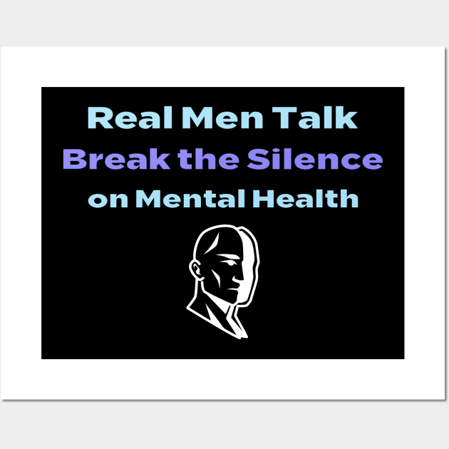 Real Men Talk Break the Silence on Mental Health Wall Art by flodad